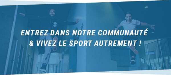 ENTREZ DANS NOTRE COMMUNAUTÉ & VIVEZ LE SPORT AUTREMENT !
