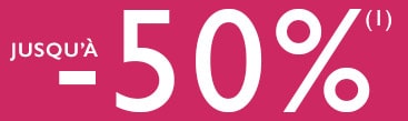jusqu'à -50%(1)