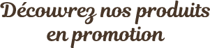 Nos produits en promotion