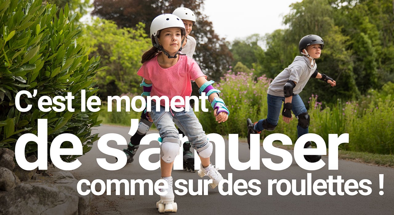 C'est le moment de s'amuser comme sur des roulettes !